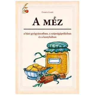 A MÉZ a házi gyógyászatban, a szépségápolásban és a konyhában